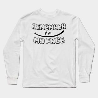 REMEMBER MY FACE, SMILING FACE, STYLISH COOL Long Sleeve T-Shirt